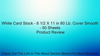 White Card Stock - 8 1/2 X 11 in 80 Lb. Cover Smooth - 50 Sheets Review
