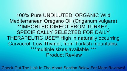 100% Pure UNDILUTED, ORGANIC Wild Mediterranean Oregano Oil (Origanum vulgare) **IMPORTED DIRECT FROM TURKEY, SPECIFICALLY SELECTED FOR DAILY THERAPEUTIC USE** High in naturally occurring Carvacrol, Low Thymol, from Turkish mountains. ***multiple sizes av