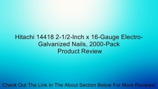 Hitachi 14418 2-1/2-Inch x 16-Gauge Electro-Galvanized Nails, 2000-Pack Review
