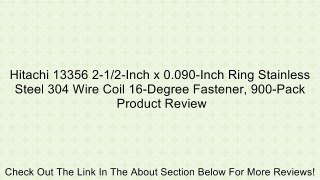 Hitachi 13356 2-1/2-Inch x 0.090-Inch Ring Stainless Steel 304 Wire Coil 16-Degree Fastener, 900-Pack Review