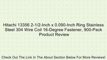 Hitachi 13356 2-1/2-Inch x 0.090-Inch Ring Stainless Steel 304 Wire Coil 16-Degree Fastener, 900-Pack Review