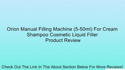 Orion Manual Filling Machine (5-50ml) For Cream Shampoo Cosmetic Liquid Filler Review
