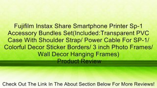 Fujifilm Instax Share Smartphone Printer Sp-1 Accessory Bundles Set(Included:Transparent PVC Case With Shoulder Strap/ Power Cable For SP-1/ Colorful Decor Sticker Borders/ 3 inch Photo Frames/ Wall Decor Hanging Frames) Review