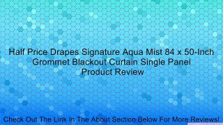 Half Price Drapes Signature Aqua Mist 84 x 50-Inch Grommet Blackout Curtain Single Panel Review