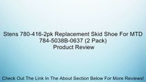 Stens 780-416-2pk Replacement Skid Shoe For MTD 784-5038B-0637 (2 Pack) Review