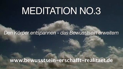 Geführte Meditation No. 3 (geführt, deutsch): DEN KÖRPER ENTSPANNEN - DAS BEWUSSTSEIN ERWEITERN