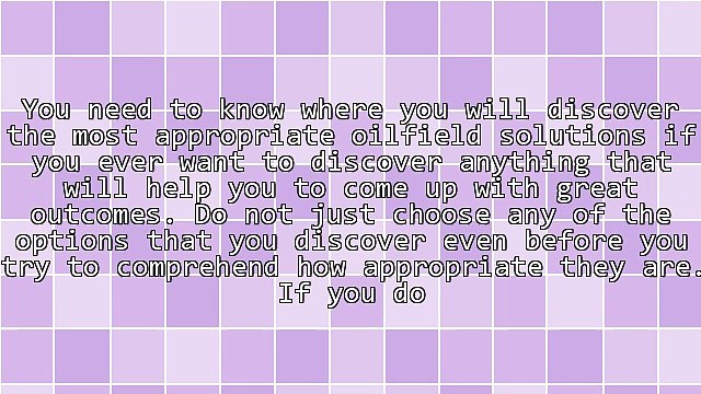 Oilfield Solutions For Better Operations