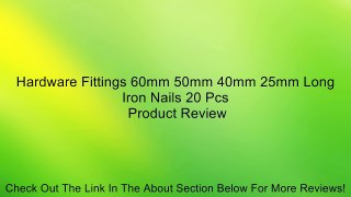 Hardware Fittings 60mm 50mm 40mm 25mm Long Iron Nails 20 Pcs Review