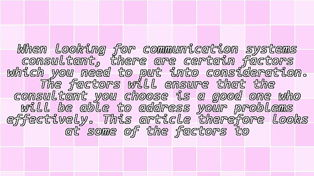 Factors To Consider When Looking For Communication Systems Consultants In Sacramento CA
