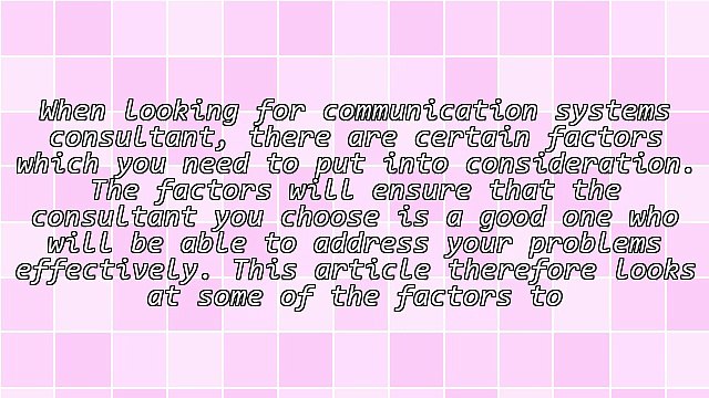 Factors To Consider When Looking For Communication Systems Consultants In Sacramento CA