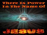 There Is Power In The Name Of Jesus