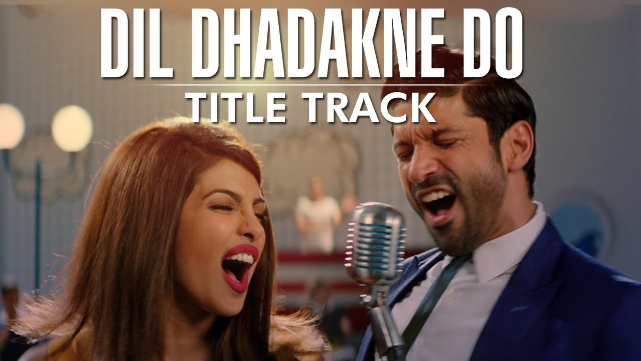 'Dil Dhadakne Do' Title Song (VIDEO) | Singers: Priyanka Chopra, Farhan Akhtar
