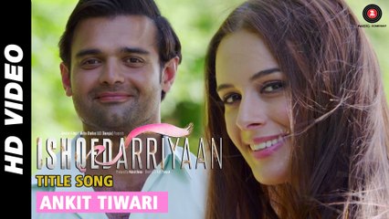 Ishqedarriyaan Title Song | Ankit Tiwari | Mahaakshay - Evelyn Sharma - Mohit Dutta