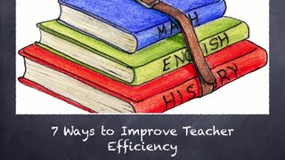 7 Ways to Improve Teacher Efficiency | Troy Snyder