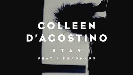 Colleen D'Agostino feat. deadmau5 - Stay [Radio Edit]