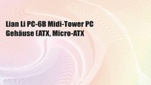 Lian Li PC-6B Midi-Tower PC Gehäuse (ATX, Micro-ATX