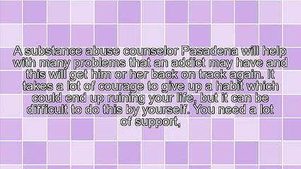 What To Know About A Substance Abuse Counselor Pasadena