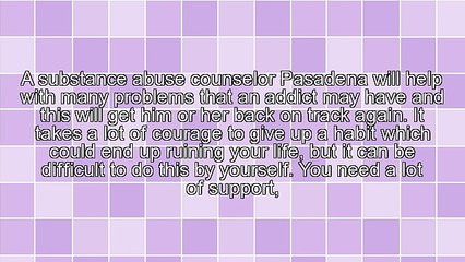 What To Know About A Substance Abuse Counselor Pasadena