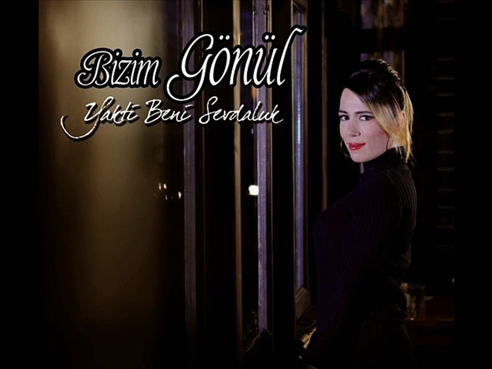 Yaktın Kor Ateş Gibi - Bizim Gönül 2015