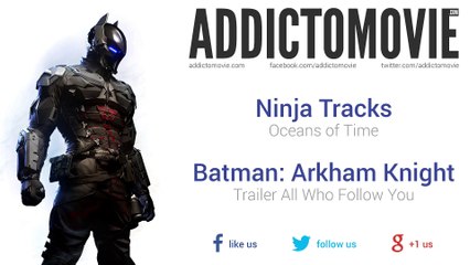 Batman: Arkham Knight - Trailer "All Who Follow You" Music #1 (Ninja Tracks - Oceans of Time)