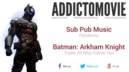 Batman: Arkham Knight - Trailer "All Who Follow You" Music #2 (Sub Pub Music - Pandemic)