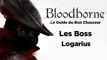 Bloodborne - Guide du bon chasseur : Logarius