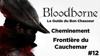Bloodborne - Guide du bon chasseur : Frontière du cauchemar