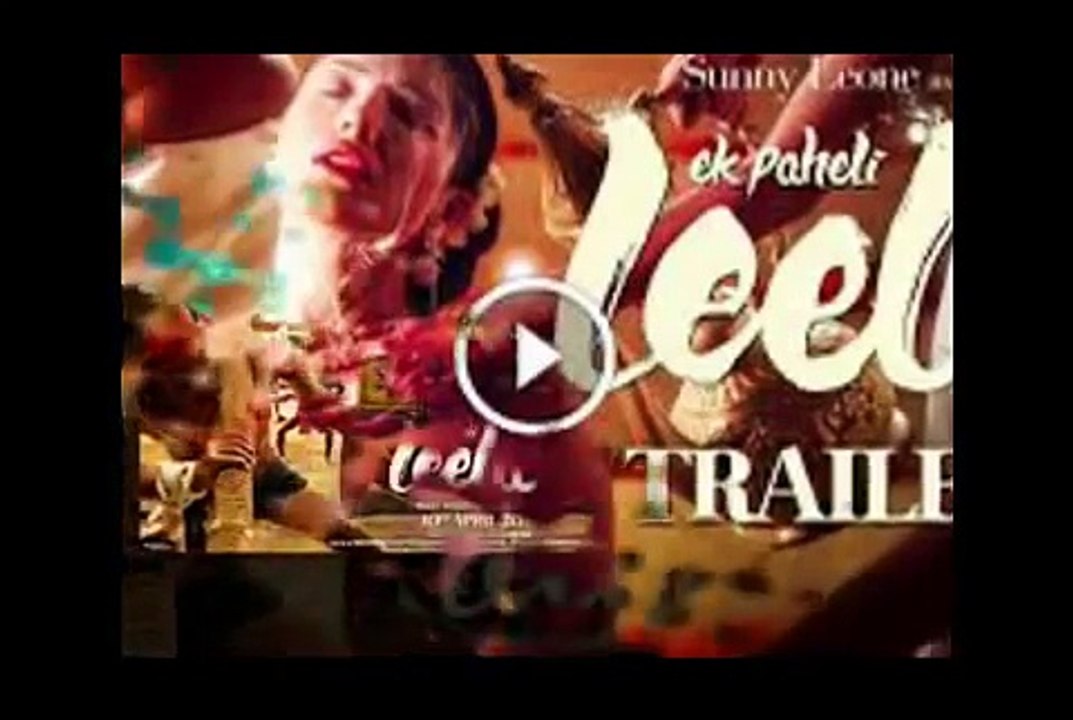 EK PAHELI LEELA,SUNNY LEONE AT,EXCLUSIVE OFFICIAL, OFFICIAL TRAILER