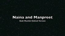 Naina and Manreet: Badi Mushkil (edited version)