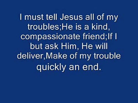 Christian Hymns I must tell Jesus