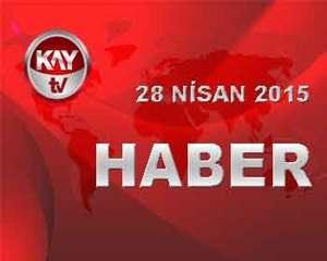 28 NISAN 2015 HABER