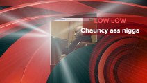 Low Low - Chauncy ass nigga (40 glocc diss)