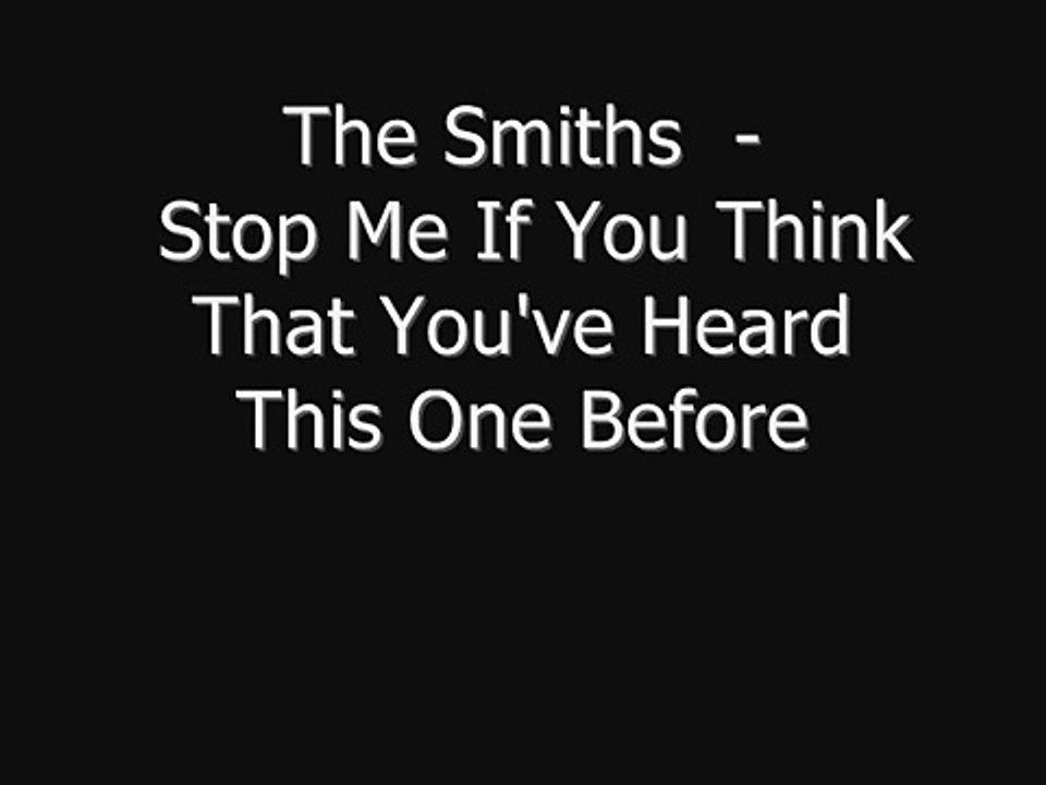 The Smiths -  Stop Me If You Think That You've Heard This One Before