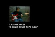 O amor ainda está aqui - Tacio Moraes - musicas romanticas