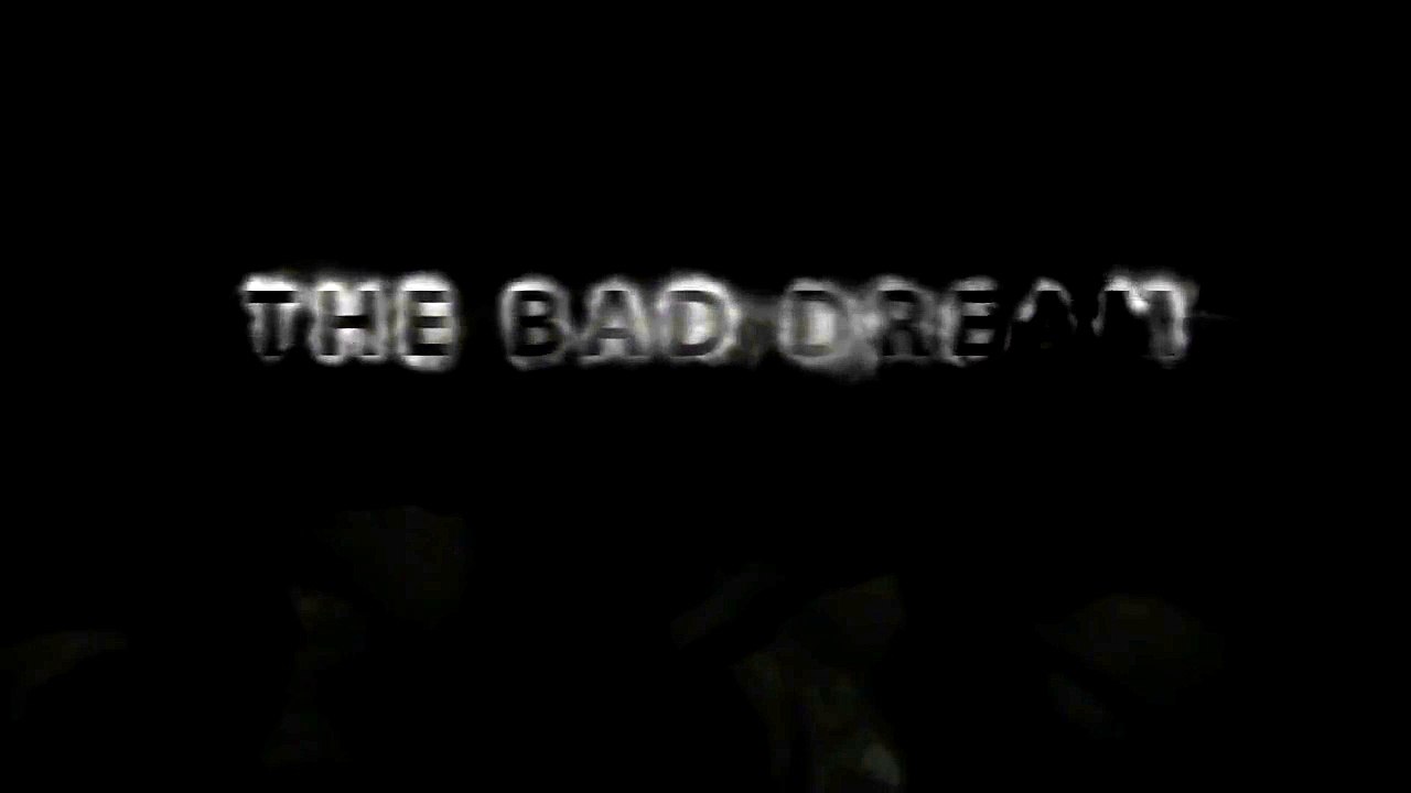THE BAD DREAM
