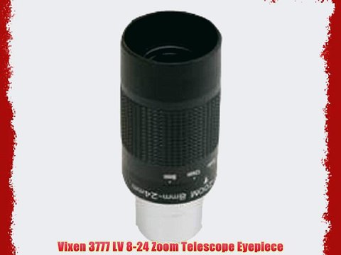 Vixen 3777 LV 8-24 Zoom Telescope Eyepiece