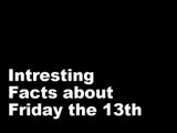 FRIDAY THE 13TH INTRESTING FACTS !