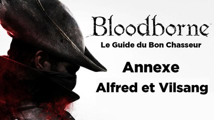 Bloodborne - Guide du bon chasseur : Alfred et Vilsang