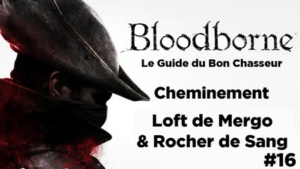 Bloodborne - Guide du bon chasseur : Loft de Mergo et Rocher de sang