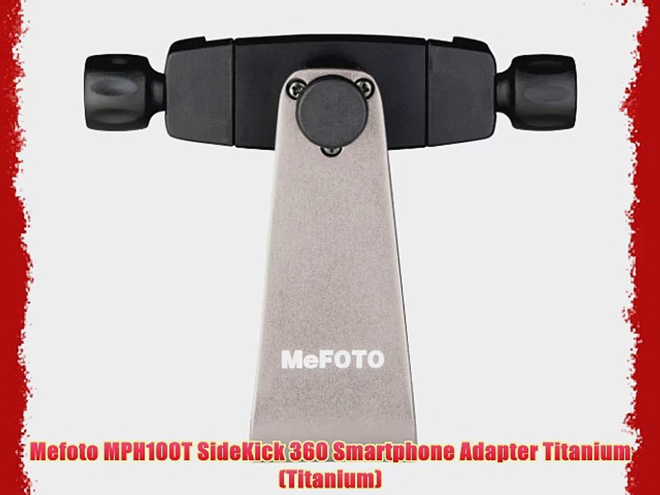Mefoto MPH100T SideKick 360 Smartphone Adapter Titanium (Titanium)