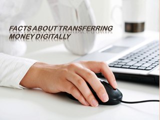 Facts about Transferring Money Digitally