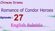Romance of Condor Heroes (Chinese Drama) Episode 27 English Subtitle  - Read Description