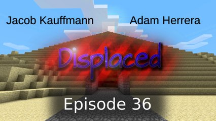 Episode 36 - Displaced