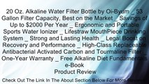 20 Oz. Alkaline Water Filter Bottle by Oi-Byum _ 53 Gallon Filter Capacity, Best on the Market _ Savings of Up to $2000 Per Year _ Ergonomic and Portable Sports Water Ionizer _ Lifestraw MouthPiece Drinking System _ Strong and Lasting Health _ Legal Boost