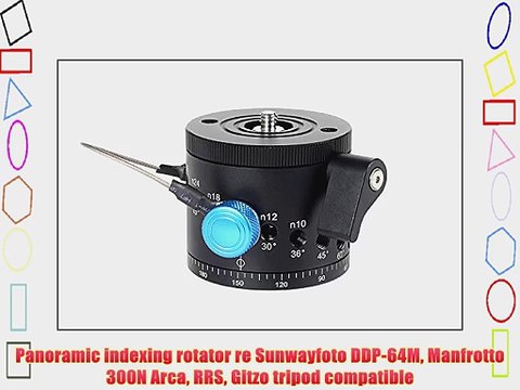 Panoramic indexing rotator re Sunwayfoto DDP-64M Manfrotto 300N Arca RRS Gitzo tripod compatible
