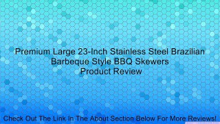 Premium Large 23-Inch Stainless Steel Brazilian Barbeque Style BBQ Skewers Review