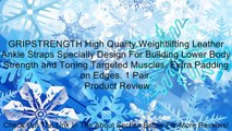 GRIPSTRENGTH High Quality Weightlifting Leather Ankle Straps Specially Design For Building Lower Body Strength and Toning Targeted Muscles. Extra Padding on Edges. 1 Pair. Review
