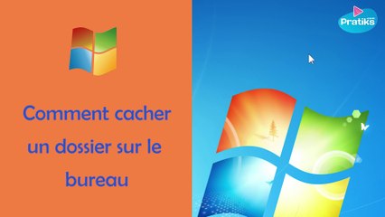 Astuce windows : Comment cacher un dossier sur le bureau