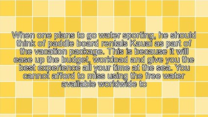 Paddle Board Rentals Kauai And What It Entails