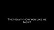 The Heavy - How You Like Me Now (Lyrics and Song)